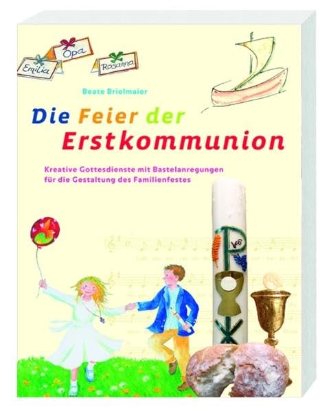 Die Feier der Erstkommunion: Kreative Gottesdienste und Bastelanregungen für die Gestaltung des Familienfestes Religion & Esotericism