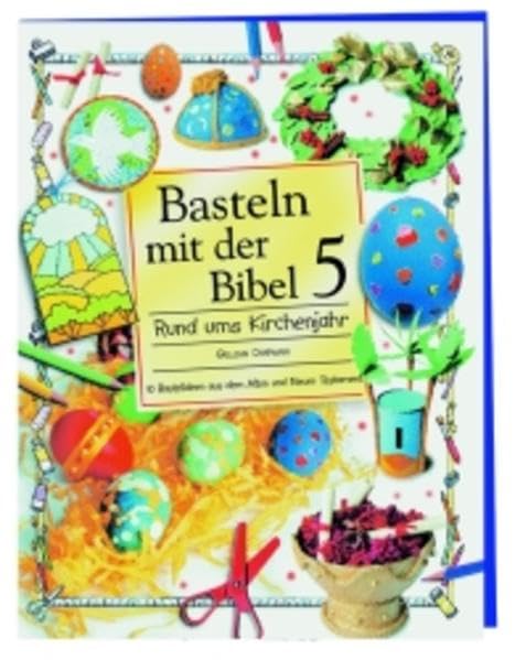 Basteln mit der Bibel / Rund ums Kirchenjahr: 10 Bastelideen aus dem Alten und Neuen Testament Non-fiction