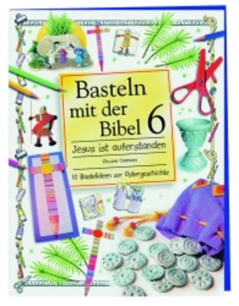 Basteln mit der Bibel / Jesus ist auferstanden: 10 Bastelideen zur Ostergeschichte Non-fiction