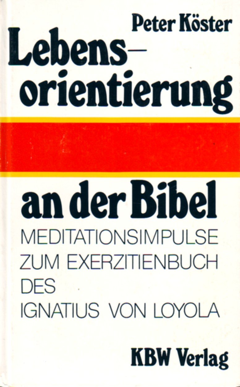 Lebensorientierung an der Bibel. Meditationsimpulse zum Exerzitienbuch des Ignatius von Loyola Politics & History