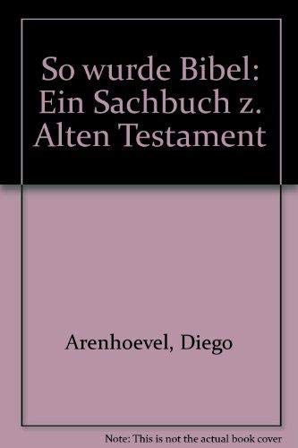 So wurde Bibel: Ein Sachbuch zum Alten Testament (Sachbuch zur Bibel) Religion & Esotericism