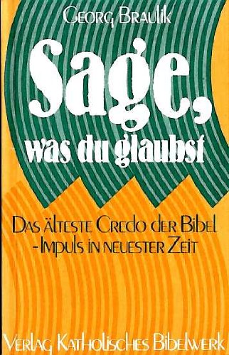 Sage, was du glaubst: Das älteste Credo der Bibel - Impuls in neuester Zeit Books