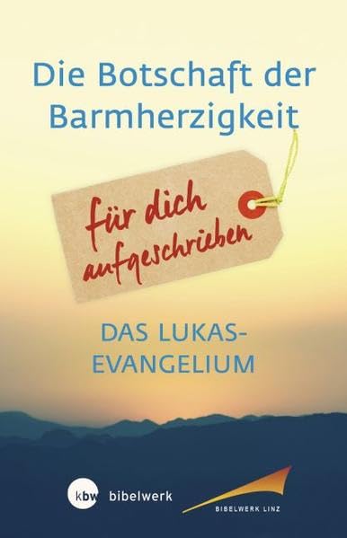 Die Botschaft der Barmherzigkeit: Für dich aufgeschrieben Das Lukasevangelium Religion & Esotericism