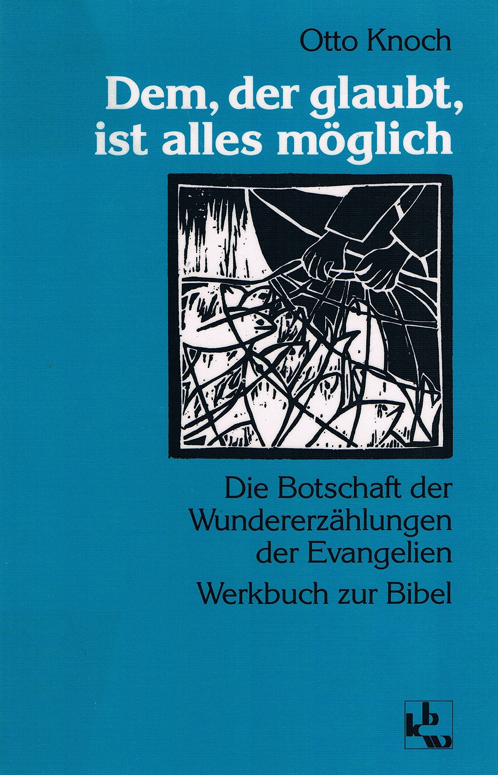 Dem, der glaubt, ist alles möglich: Die Botschaft der Wundererzählungen der Evangelien. Werkbuch zur Bibel Religion & Esotericism