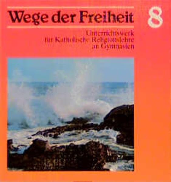 Wege der Freiheit. Unterrichtswerk für Katholische Religionslehre an Gymnasien: Wege der Freiheit, Klasse 8 Learning & Reference