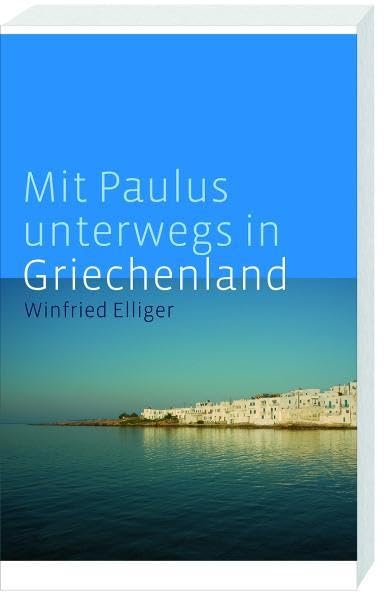 Mit Paulus unterwegs in Griechenland: Philippi, Thessaloniki, Athen, Korinth Travel