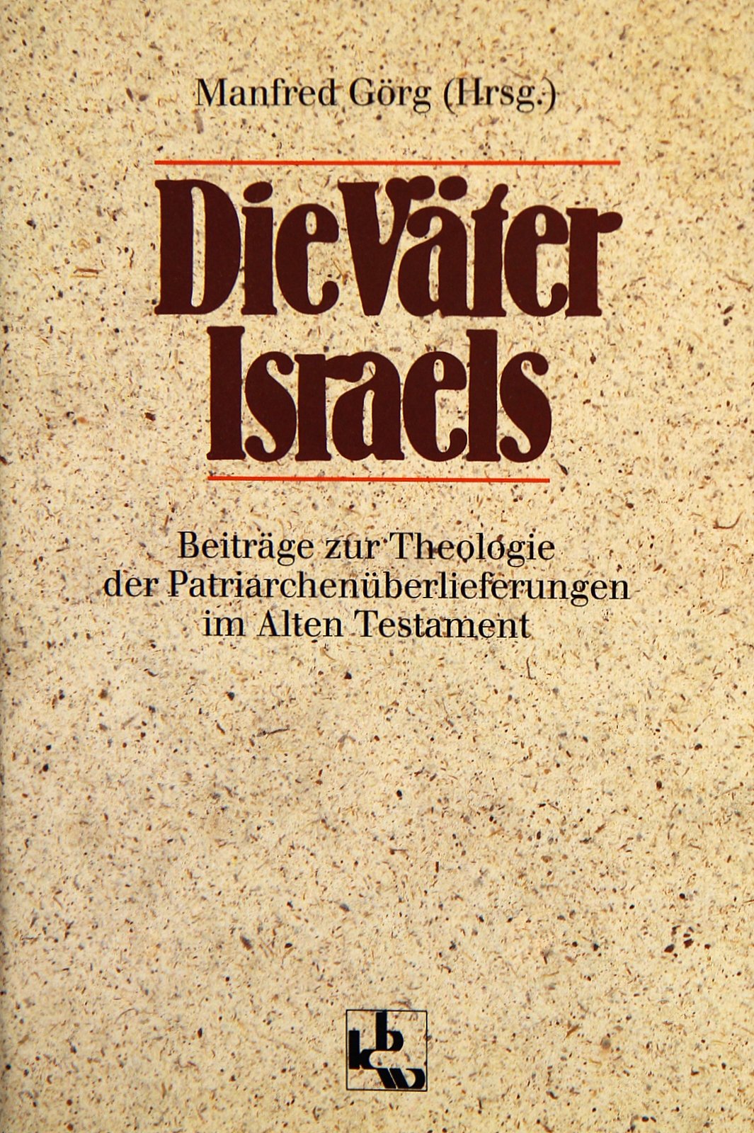 Die Väter Israels: Zur Theologie der Patriarchenüberlieferungen im Alten Testament. Festschrift für Josef Scharbert zum 70. Geburtstag Books