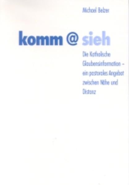 KommSieh: Die Katholische Glaubensinformation - ein mediales Angebot zwischen Nähe und Distanz Religion & Esotericism