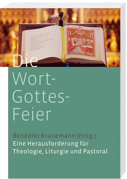 Die Wort-Gottes-Feier: Eine Herausforderung für Theologie, Liturgie und Pastoral Religion & Esotericism