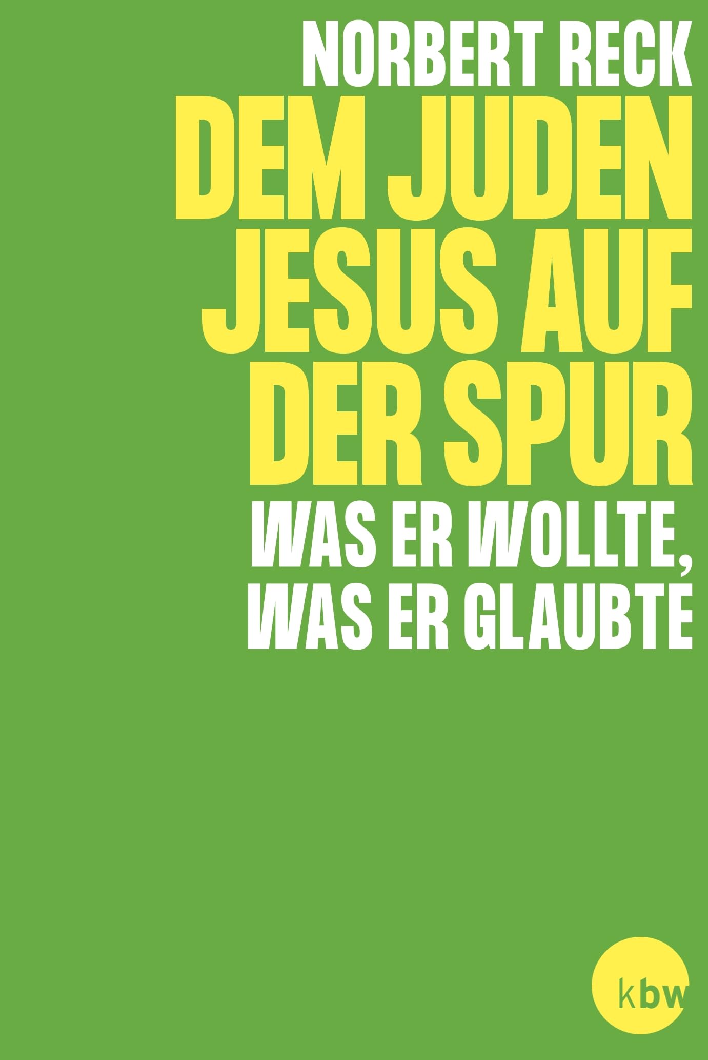 Dem Juden Jesus auf der Spur - Was er wollte, was er glaubte (Bibel diskutiert) Religion & Esotericism