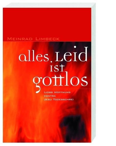 Alles Leid ist gottlos: Ijobs Hoffnung contra Jesu Todesschrei Religion & Esotericism