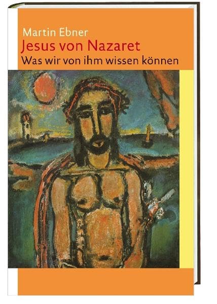 Jesus von Nazaret: Was wir von ihm wissen können Religion & Esotericism