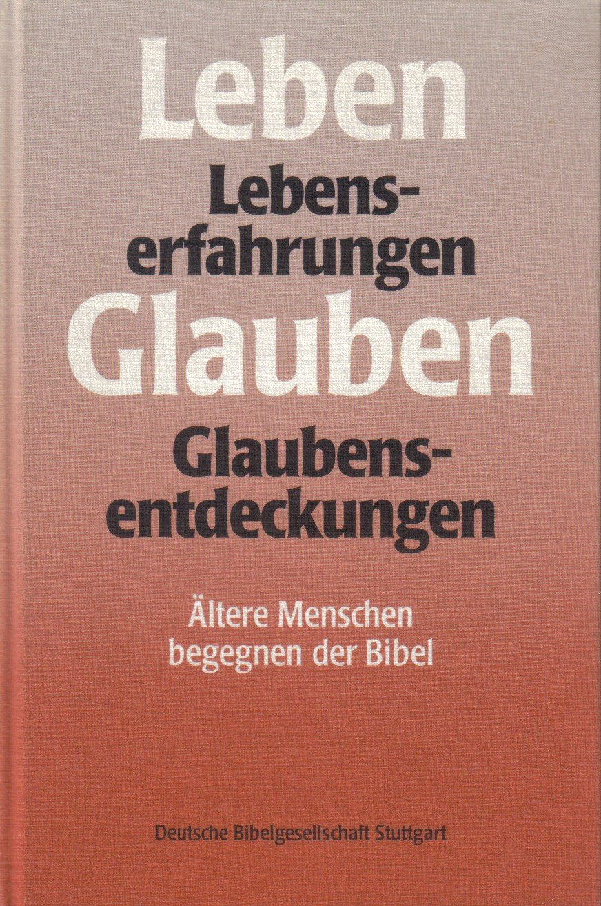 Lebenserfahrungen - Glaubensentdeckungen. Ältere Menschen begegnen der Bibel Books