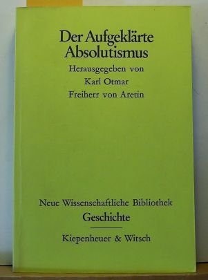 Der Aufgeklärte Absolutismus. ( = Neue wissenschaftliche Bibliothek, 67 - Geschichte). Books