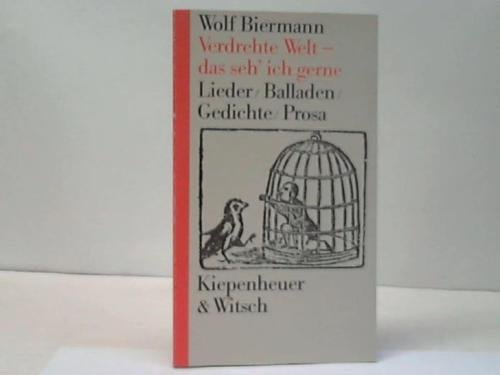 Verdrehte Welt - das seh' ich gerne: Lieder, Balladen, Gedichte, Prosa Books