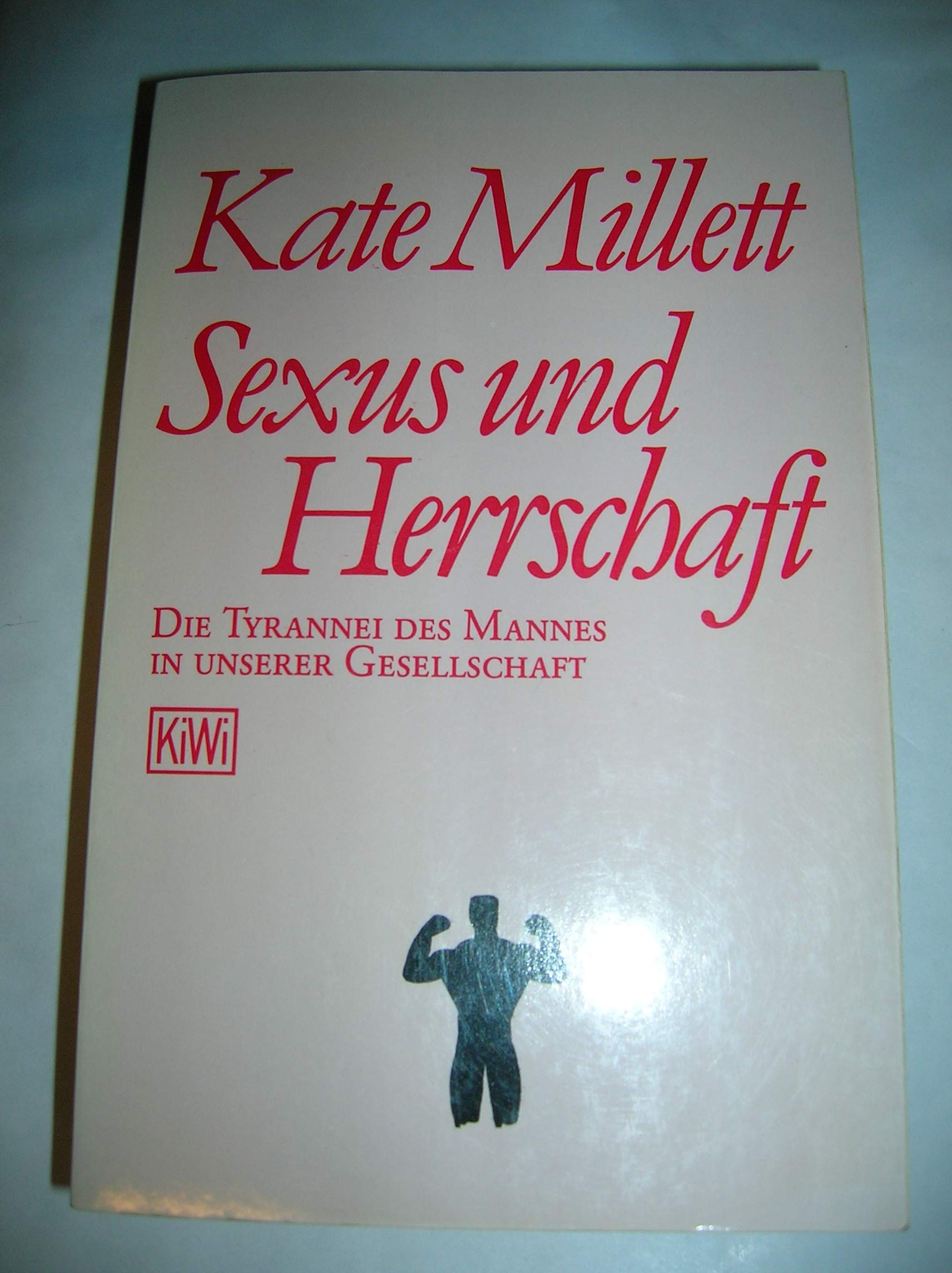 Sexus und Herrschaft: Die Tyrannei des Mannes in unserer Gesellschaft (KiWi) Memories
