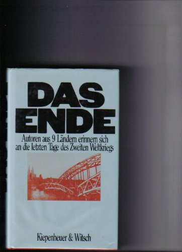 Das Ende. Autoren aus 9 Ländern erinnern sich an die letzten Tage des Zweiten Weltkriegs.: Autoren aus zehn Ländern erinnern sich an die letzten Tage des Zweiten Weltkrieges Books
