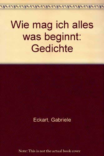 Wie mag ich alles was beginnt: Gedichte Books