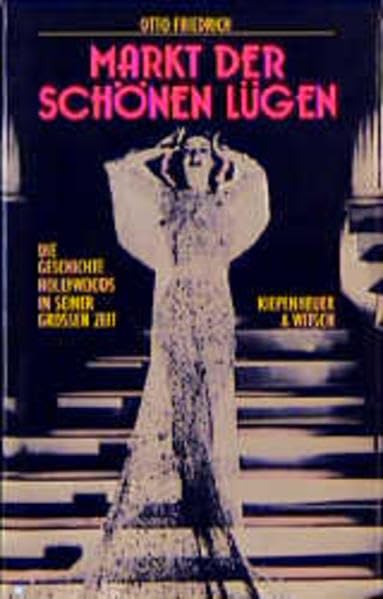 Markt der schönen Lügen: Die Geschichte Hollywoods in seiner grossen Zeit Film, Art & Culture