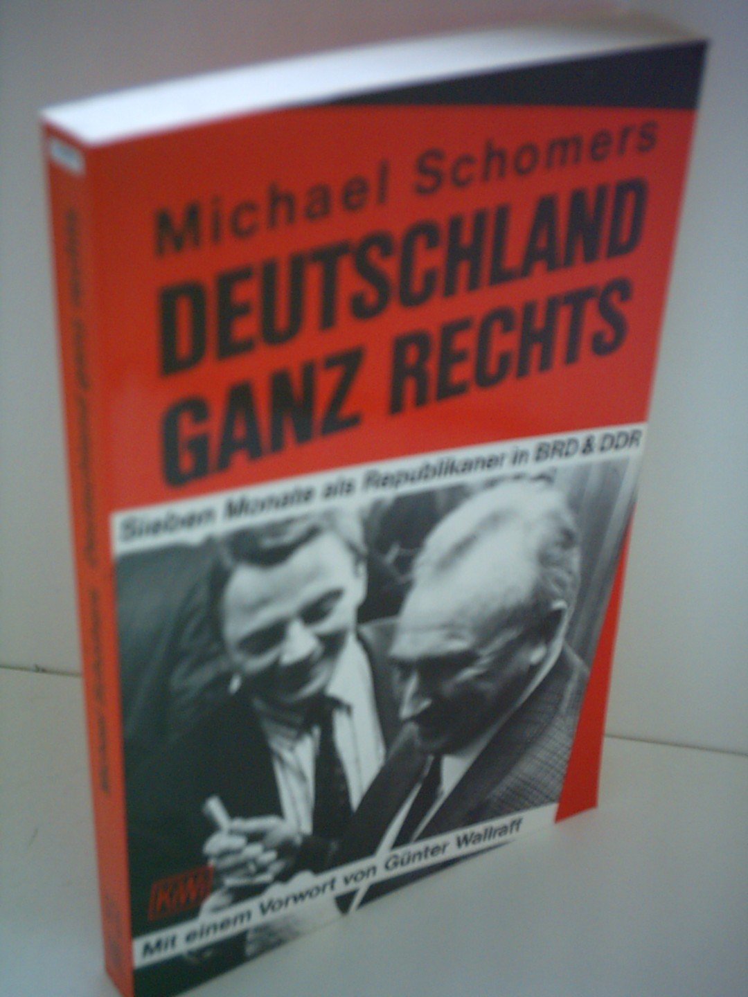 Deutschland ganz rechts: Sieben Monate als Republikaner in BRD & DDR (KiWi) Memories