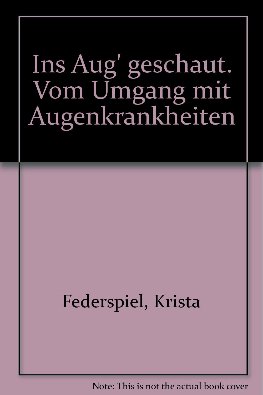 Ins Aug' geschaut: Vom Umgang mit Augenkrankheiten (KiWi) Medicine