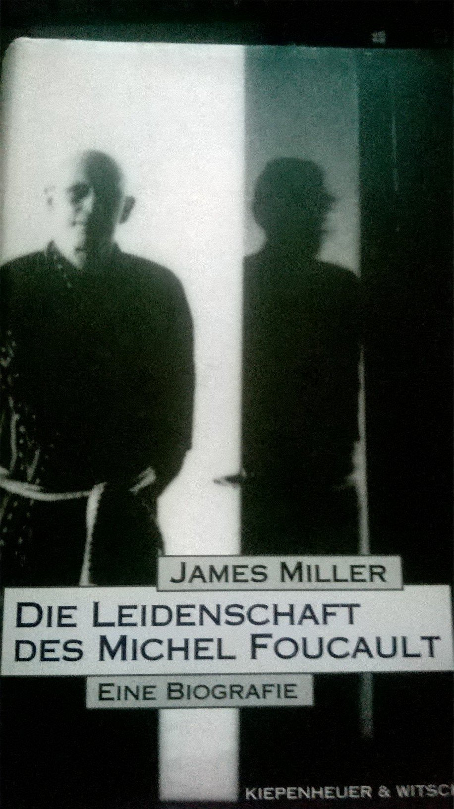 Die Leidenschaft des Michel Foucault: Eine Biographie Philosophy