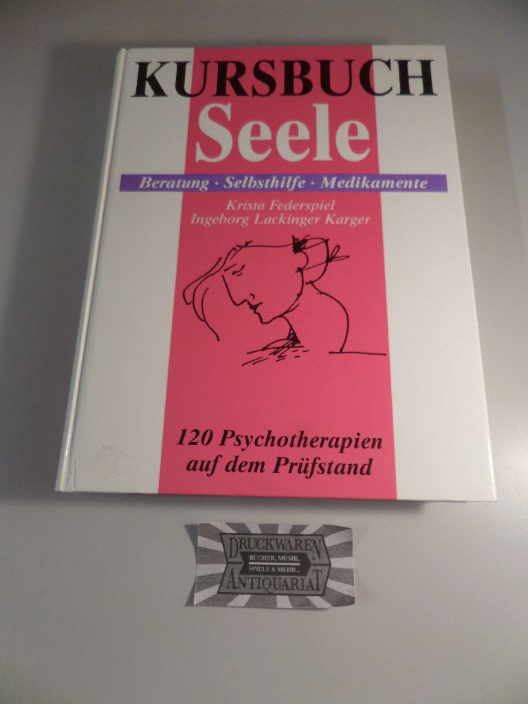 Kursbuch Seele: Was tun bei psychischen Problemen. Beratung, Selbsthilfe, Medikamente.120 Psychotherapien auf dem Prüfstand Psychology