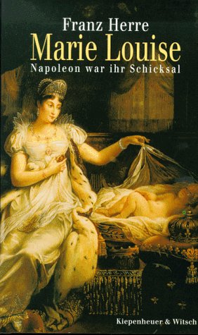 Marie Louise: Napoleon war ihr Schicksal Politics & History