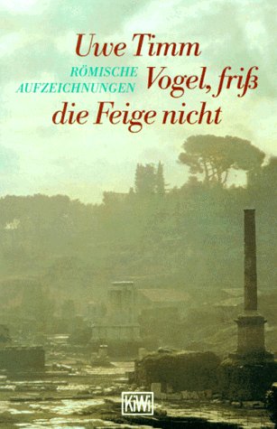 Vogel, friss die Feige nicht: Römische Aufzeichnungen (KiWi) Politics & Society