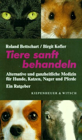 Tiere sanft behandeln. Alternative, ganzheitliche und natürliche Medizin für Hunde, Katzen, Nager und Pferde: Alternative und ganzheitliche Medizin für Hunde, Katzen, Nager und Pferde Books