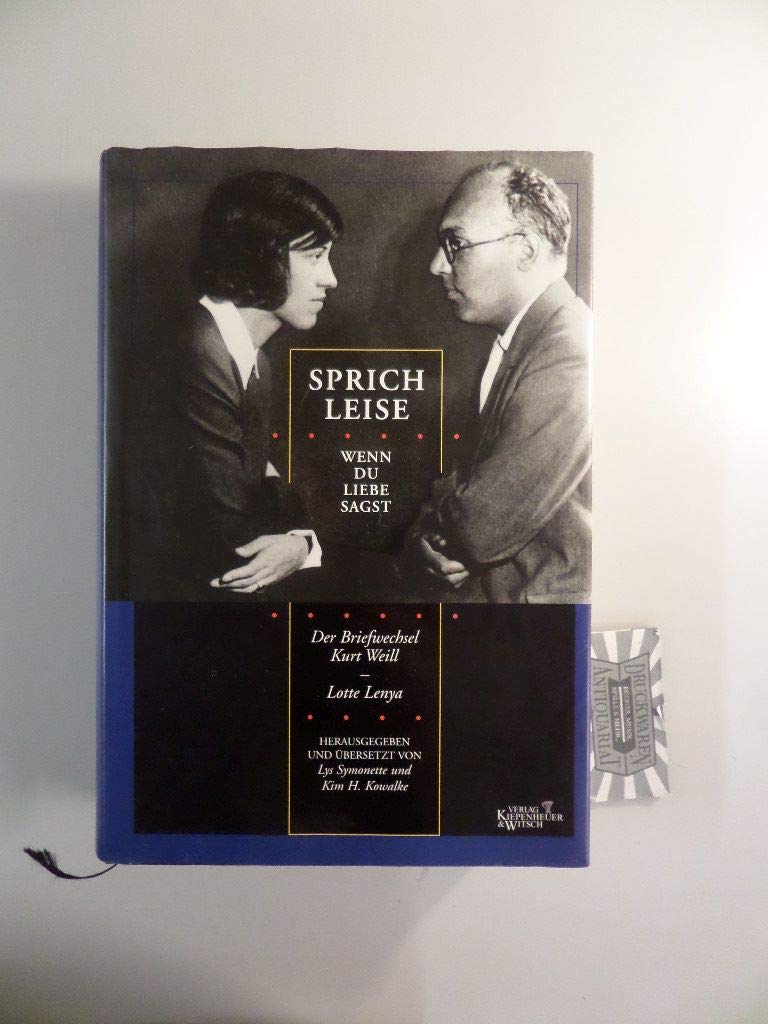 Sprich leise, wenn du Liebe sagst: Der Briefwechsel Kurt Weill - Lotte Lenya Essays & Short Stories