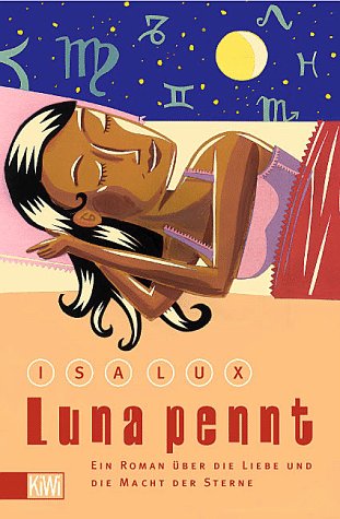 Luna pennt. Ein Roman über die Liebe und die Macht der Sterne: Ein Roman über die Liebe und die Macht der Sterne. Mit Aszendentenberechnungstabelle im Anhang (KiWi) Books