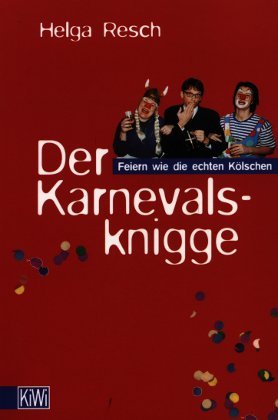 Der Karnevalsknigge: Feiern wie die echten Kölschen (KiWi) General education