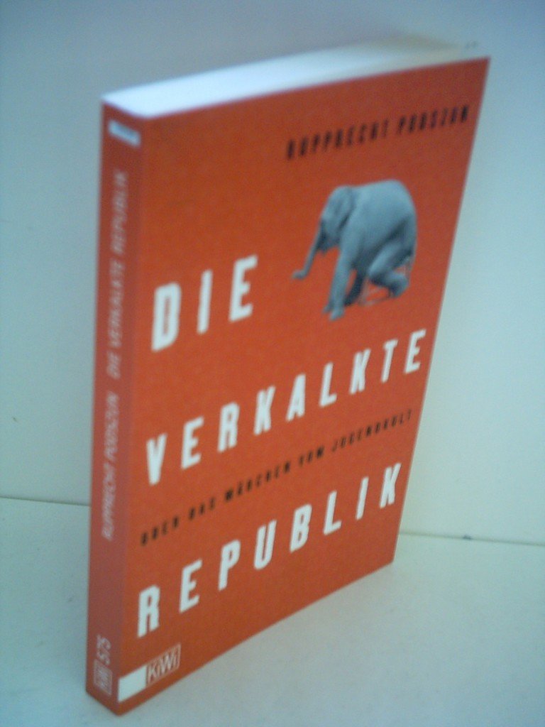 Die verkalkte Republik oder Das Märchen vom Jugendkult (KiWi) Politics & History