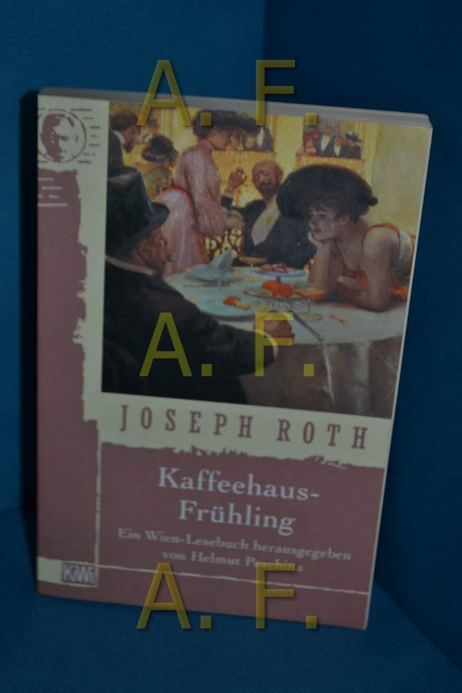 Joseph Roth - Kaffeehausfrühling: Ein Wien-Lesebuch (KiWi) Contemporary literature