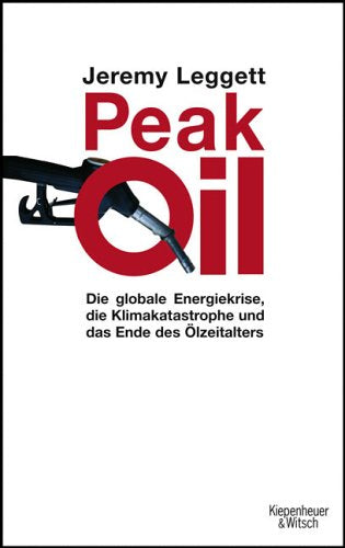 Peak Oil: Die globale Engergiekrise, die Klimakatastrophe und das Ende des Ölzeitalters Natural Sciences