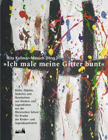 Ich male meine Gitter bunt: Kunstwerke, Gedichte und Geschichten von Kindern und Jugendlichen aus der Rheinischen Schule für Kranke, der Kinder- und Jugendpsychiatrie Viersen Film, Art & Culture
