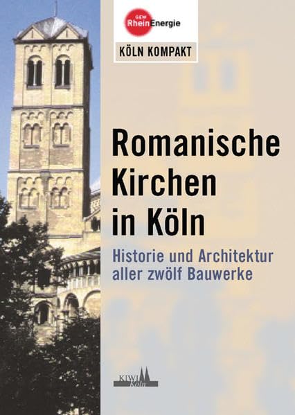 Romanische Kirchen in Köln: Historie und Architektur aller zwölf Bauwerke Film, Art & Culture