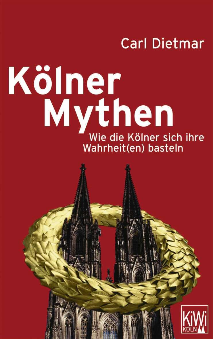 Kölner Mythen: Wie die Kölner sich ihre Wahrheit(en) basteln Books