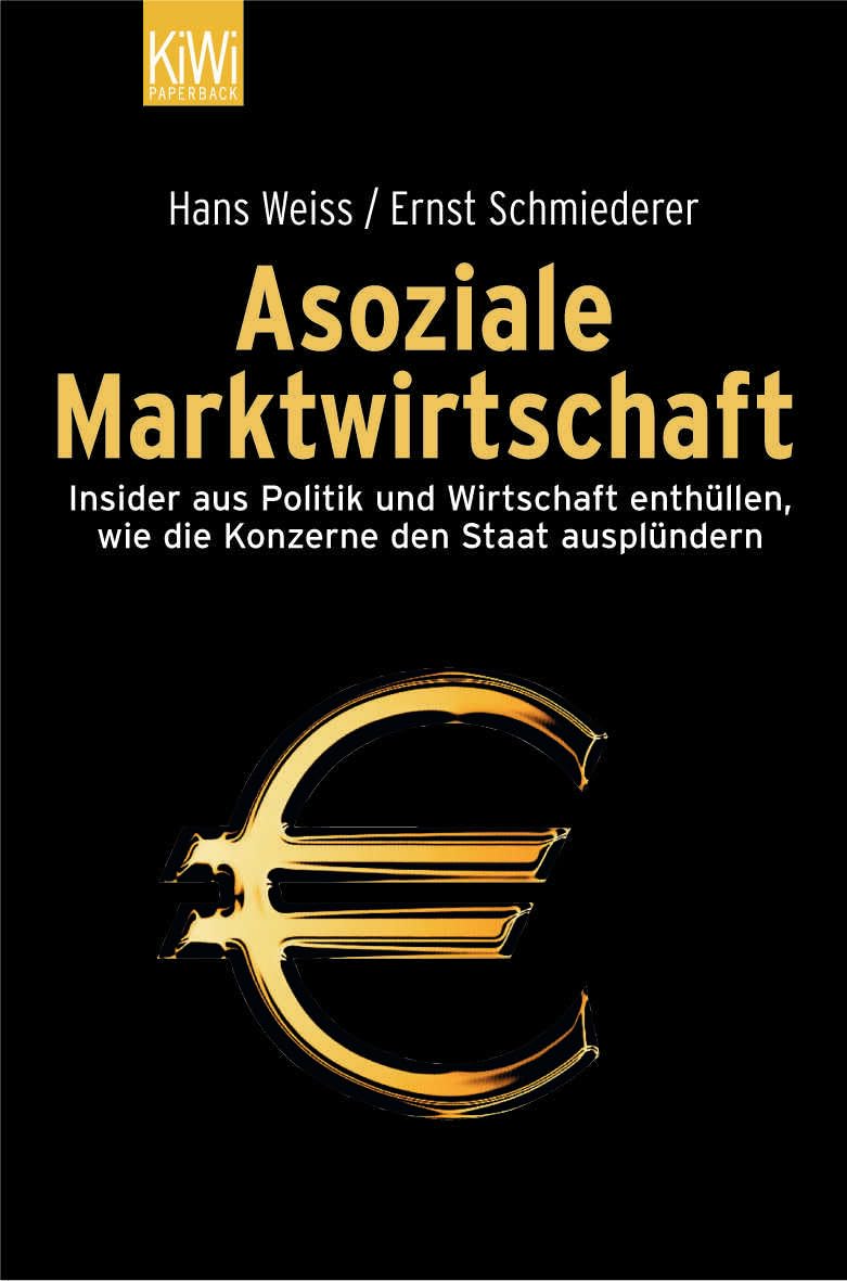 Asoziale Marktwirtschaft: Insider aus Politik und Wirtschaft enthüllen, wie die Konzerne den Staat ausplündern Social Sciences