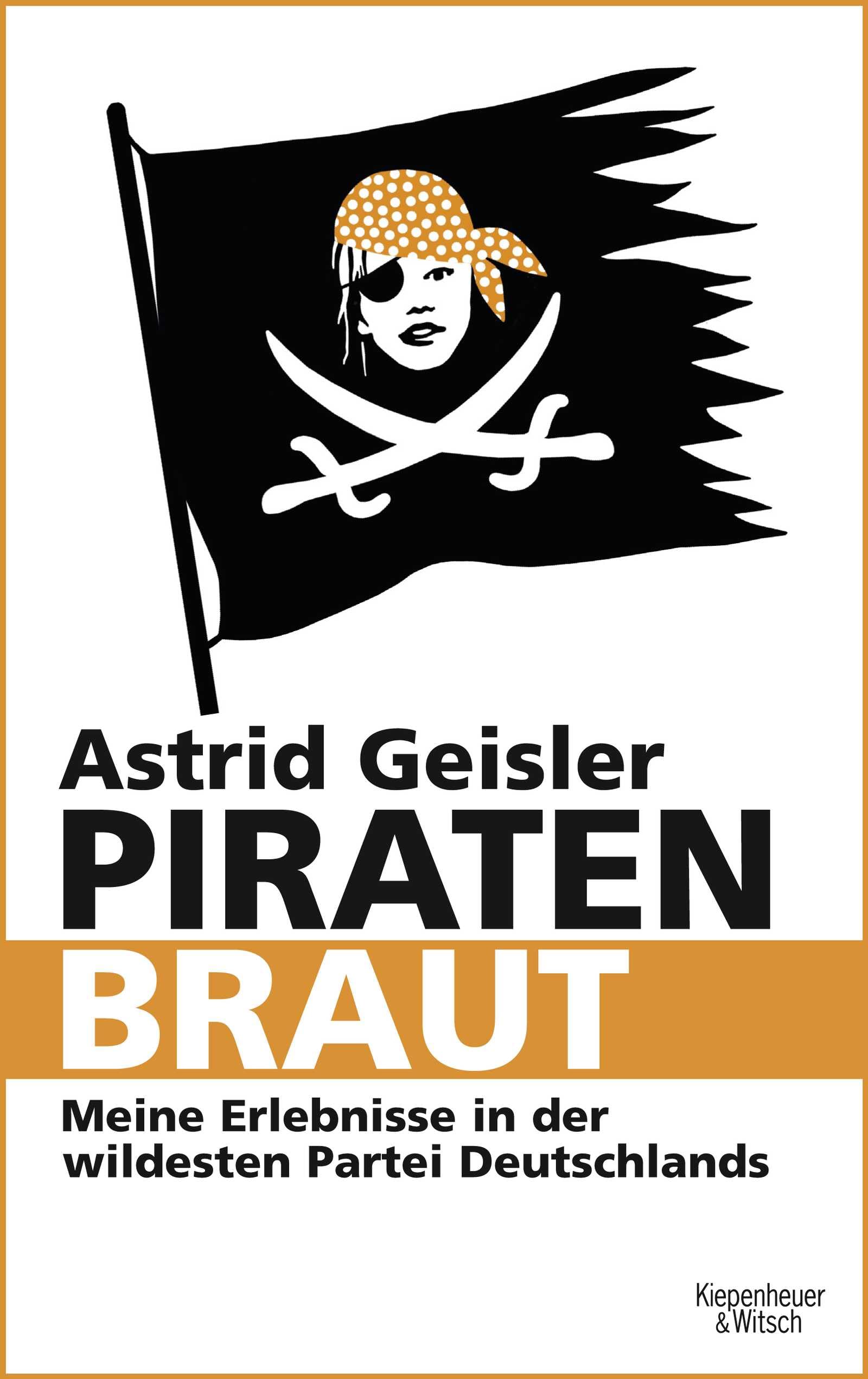 Piratenbraut: Meine Erlebnisse in der wildesten Partei Deutschlands Politics & History