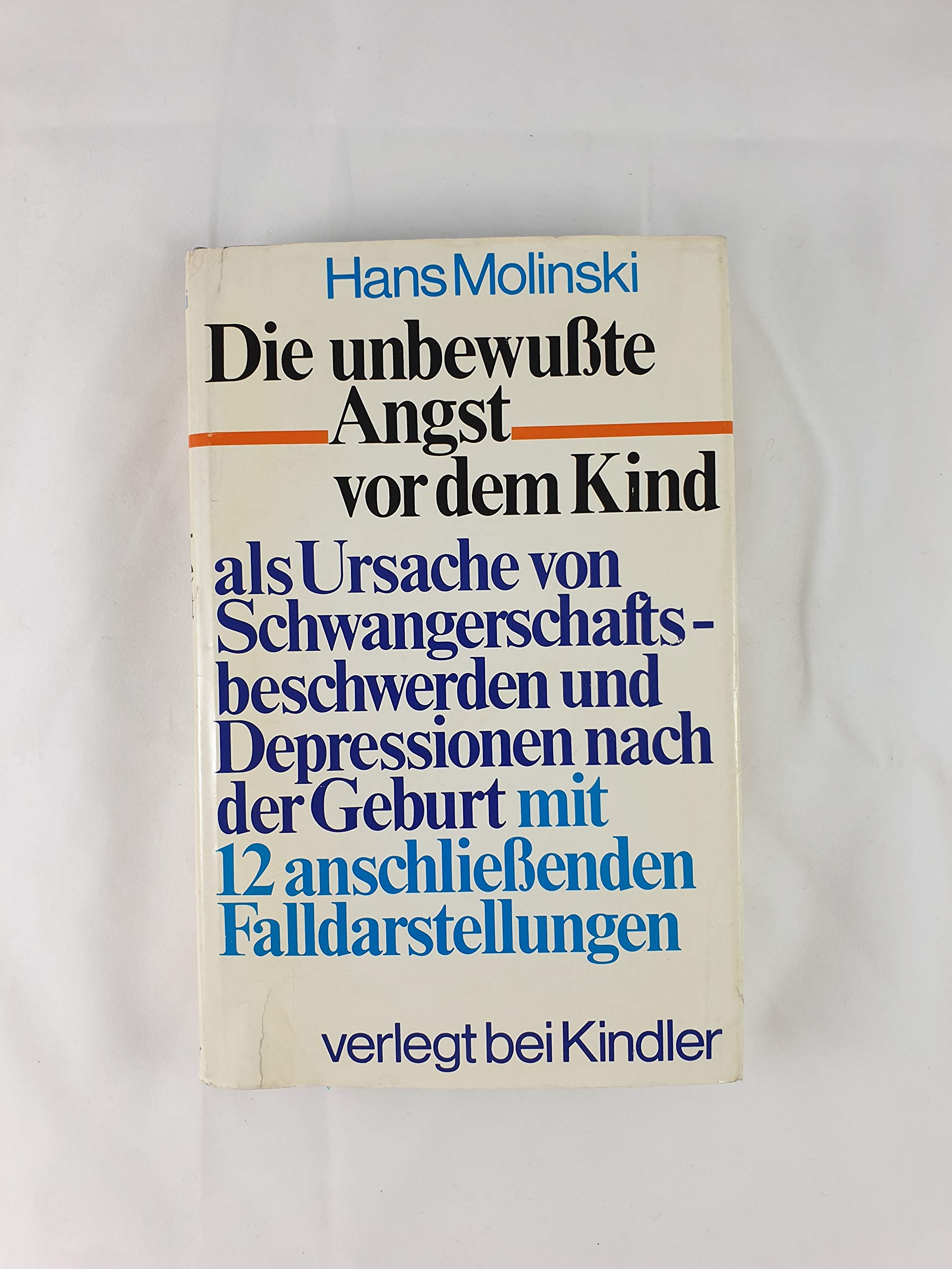 Die unbewußte Angst vor dem Kind als Ursache von Schwangerschaftsbeschwerden und Depressionen nach der Geburt. Mit 12 anschließenden Falldarstellungen Medicine