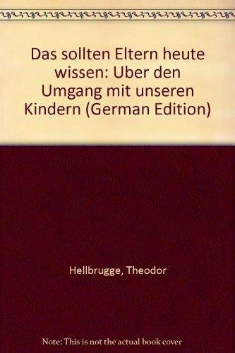 Das sollten Eltern heute wissen. Über den Umgang mit unseren Kindern Social Sciences