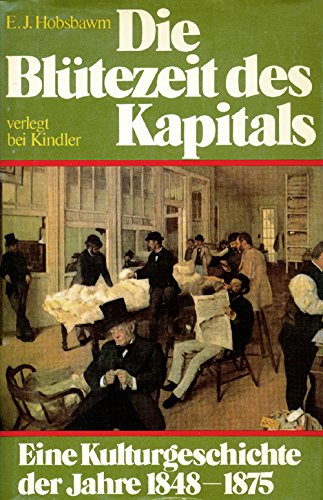 Die Blütezeit des Kapitals. Eine Kulturgeschichte der Jahre 1848 - 1875 Social Sciences