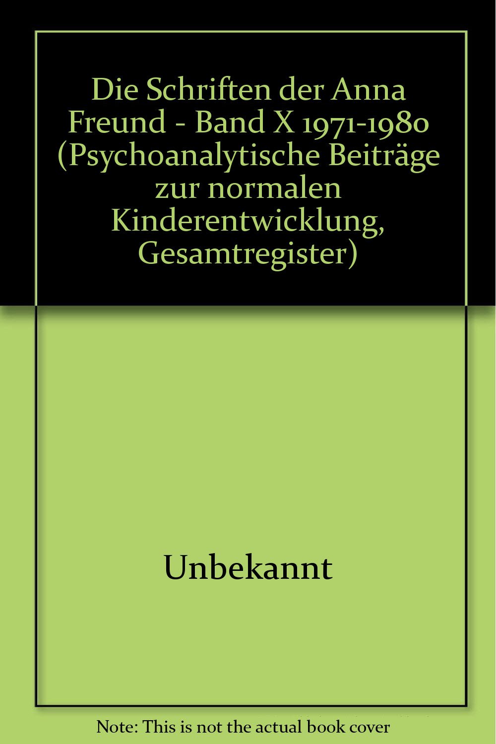 Die Schriften der Anna Freund - Band X 1971-1980 (Psychoanalytische Beiträge zur normalen Kinderentwicklung, Gesamtregister) Books