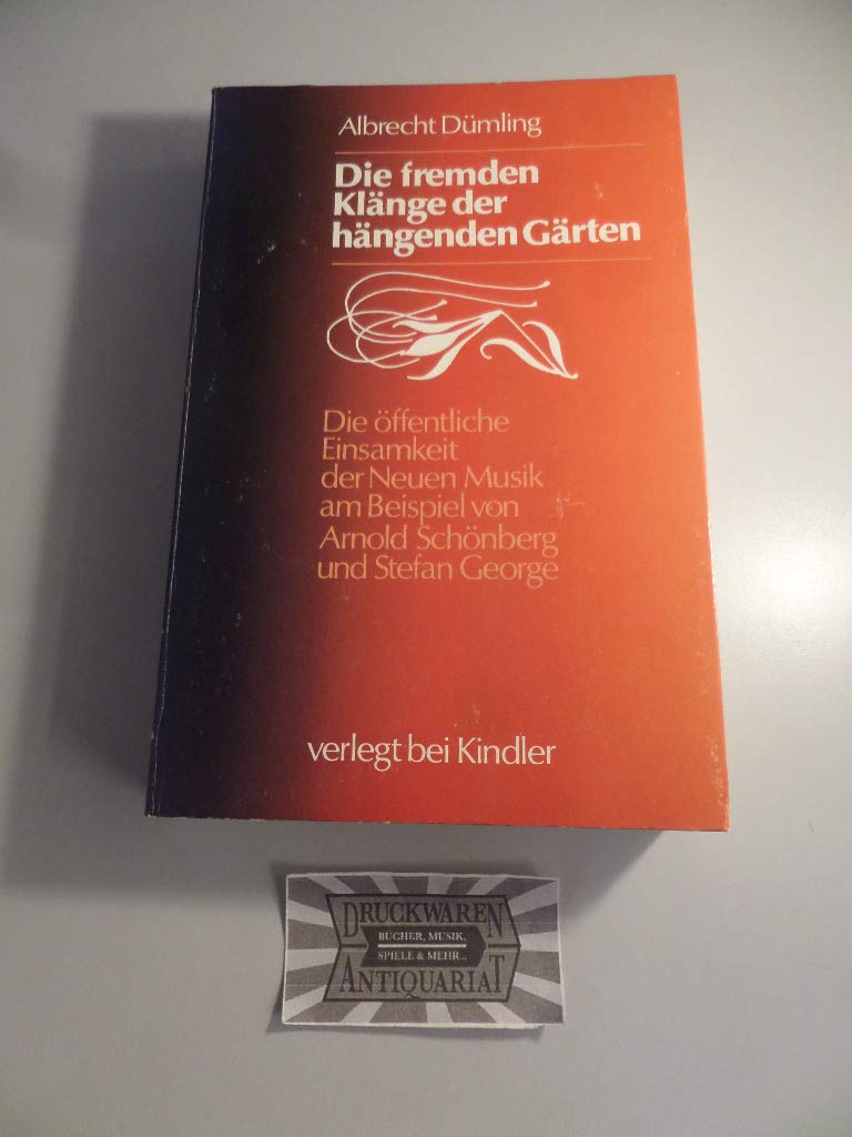 Die fremden Klänge der hängenden Gärten. Die öffentliche Einsamkeit der Neuen Musik am Beispiel von Arnold Schönberg und Stefan George Professional & Reference Books