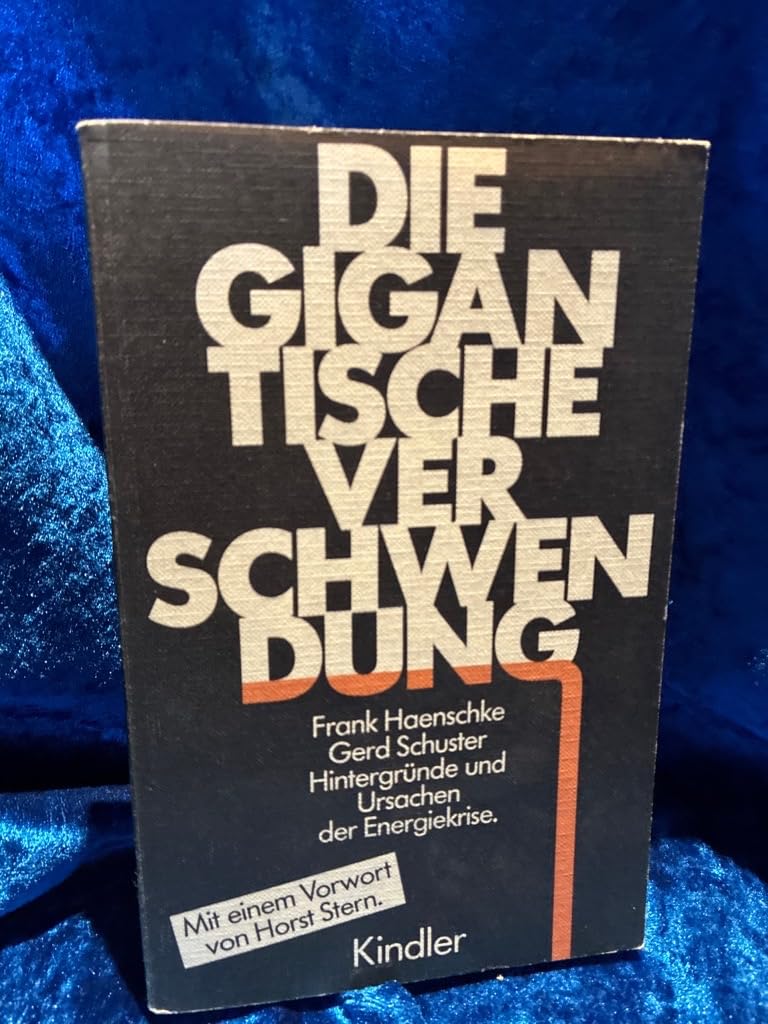 Die gigantische Verschwendung. Hintergründe und Ursachen der Energiekrise Natural Sciences