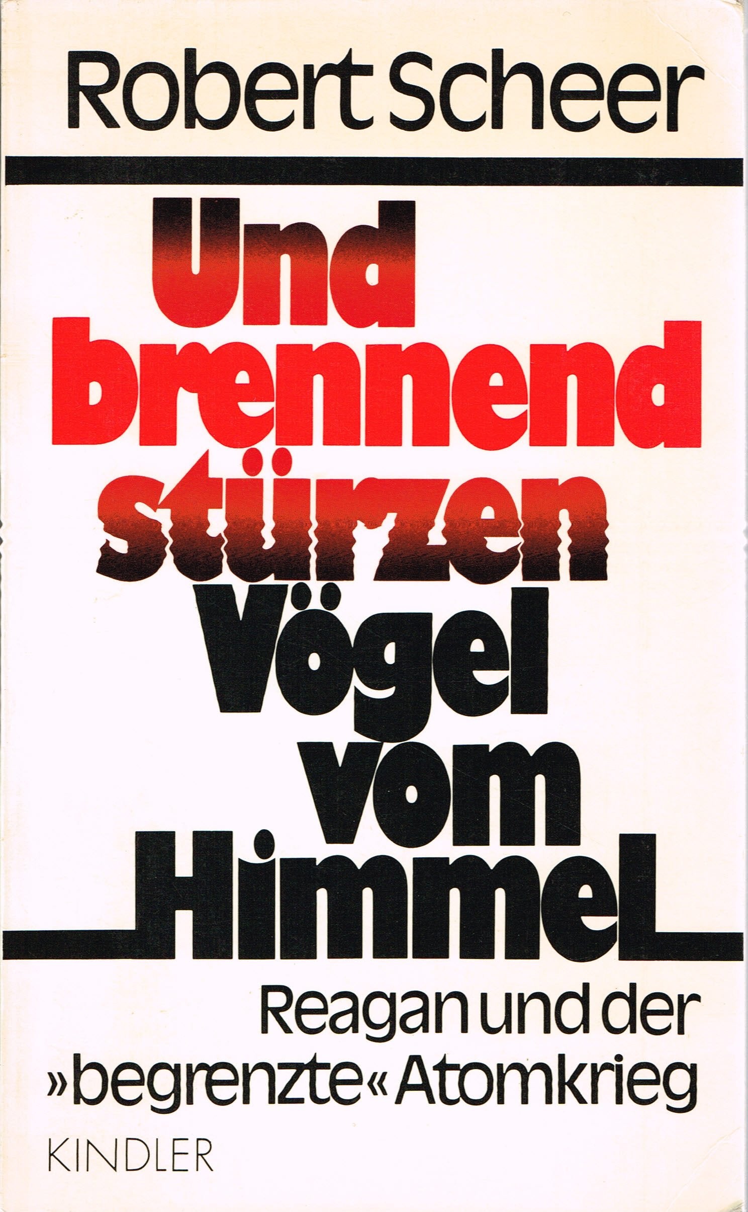 Und brennend stürzen Vögel vom Himmel: Reagan und der begrenzte Atomkrieg Politics & History