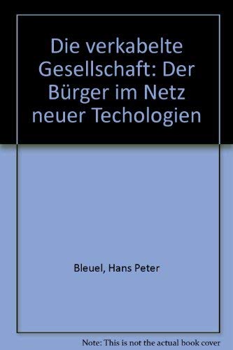 Die verkabelte Gesellschaft. Der Bürger im Netz neuer Technologien Business & Technology