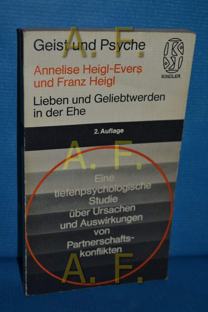 Lieben und Geliebtwerden in der Ehe : eine tiefenpsychologische Studie über Ursachen und Auswirkungen von Partnerschaftskonflikten. Books